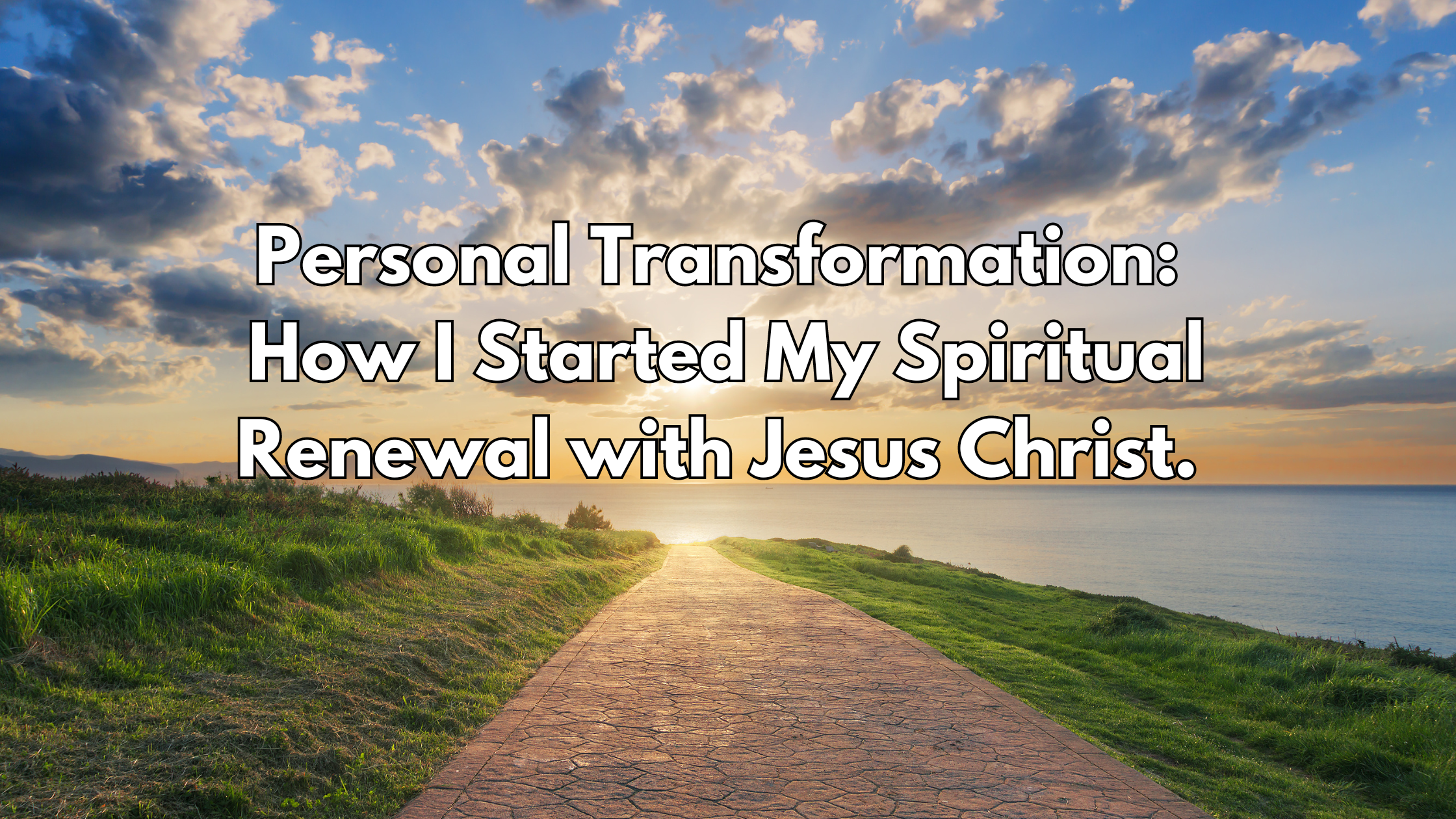 Personal Transformation: How I Started My Spiritual Renewal with Jesus Christ.
